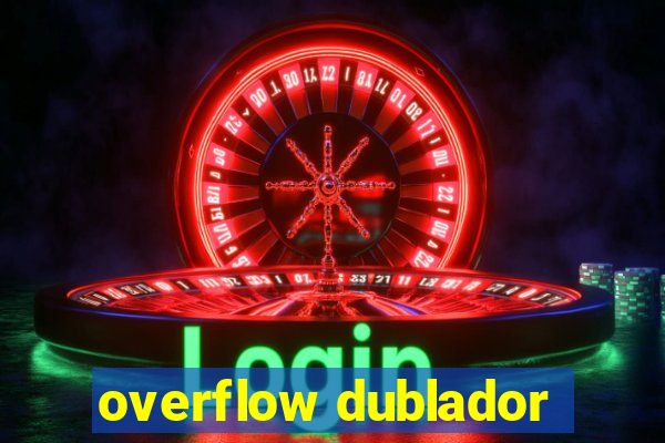 overflow dublador